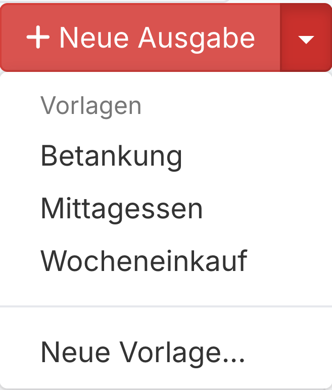 Der Button "Neue Ausgabe" mit aufgeklapptem Menü, darin die Vorlagen Betankung, Mittagessen und Wocheneinkauf sowie der Eintrag "Neue Vorlage..."